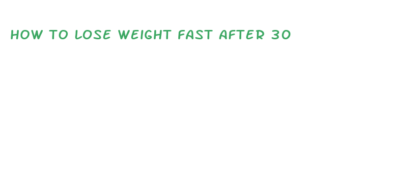 how to lose weight fast after 30