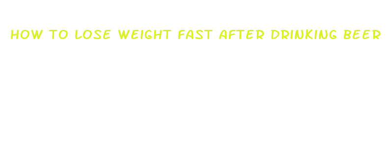 how to lose weight fast after drinking beer