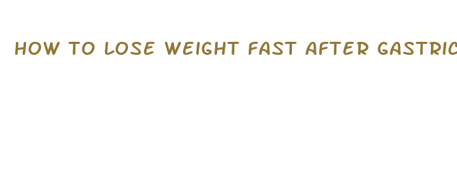 how to lose weight fast after gastric sleeve