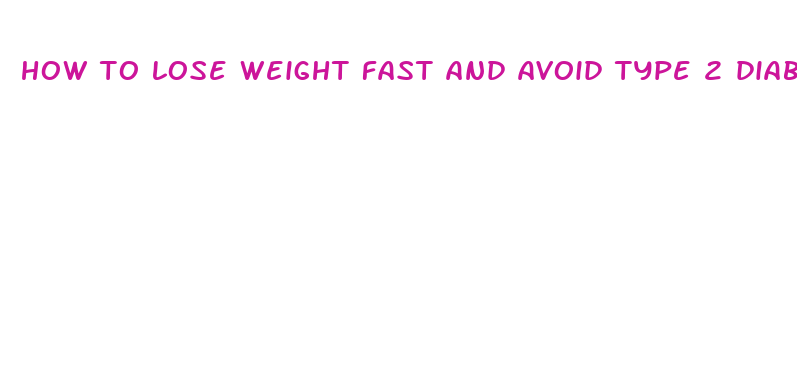 how to lose weight fast and avoid type 2 diabetes