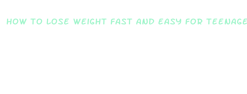 how to lose weight fast and easy for teenage guys