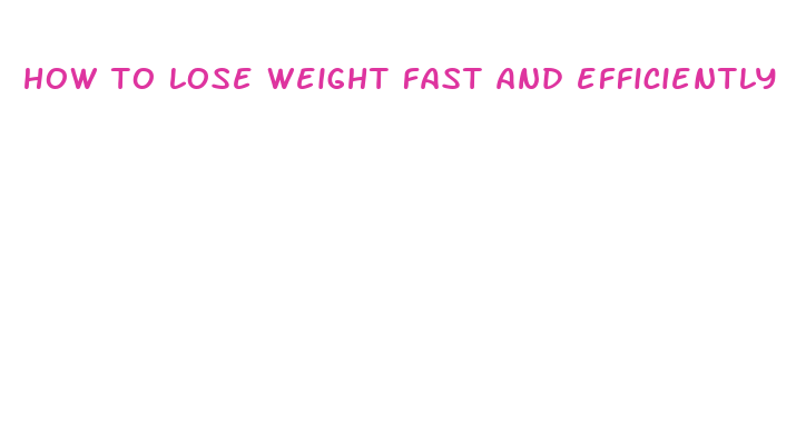 how to lose weight fast and efficiently