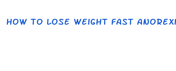 how to lose weight fast anorexia