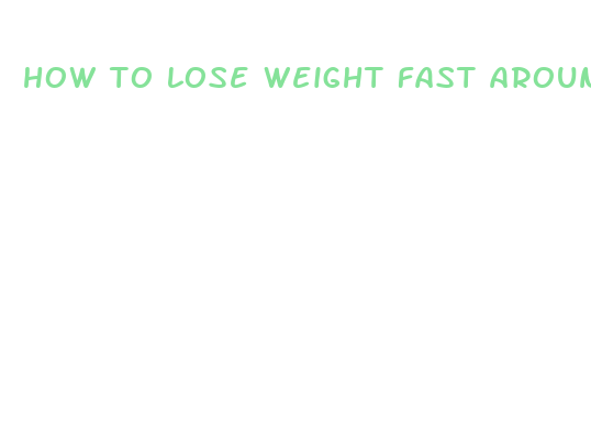 how to lose weight fast around your stomach