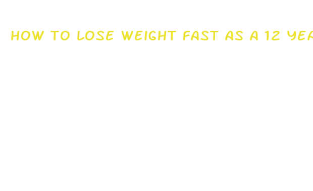 how to lose weight fast as a 12 year old