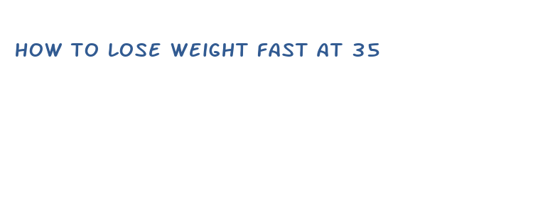 how to lose weight fast at 35