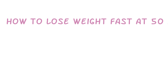 how to lose weight fast at 50 male