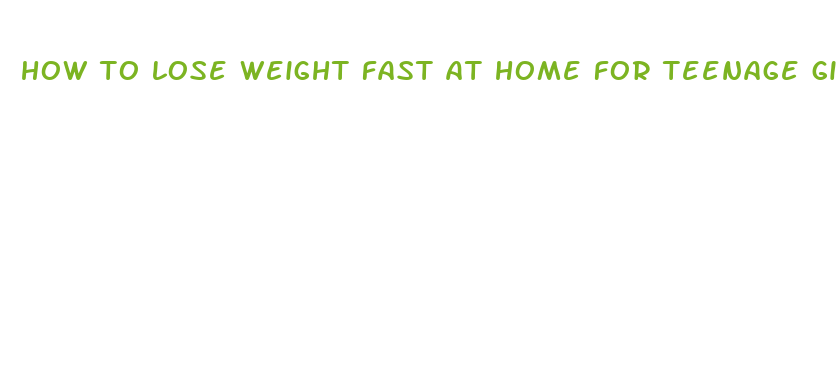 how to lose weight fast at home for teenage girl