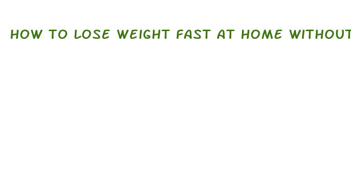 how to lose weight fast at home without exercise