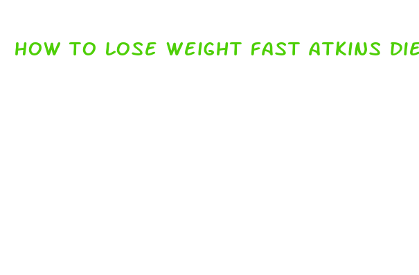 how to lose weight fast atkins diet