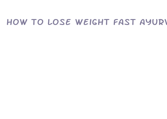 how to lose weight fast ayurvedic