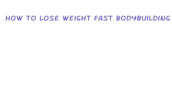 how to lose weight fast bodybuilding