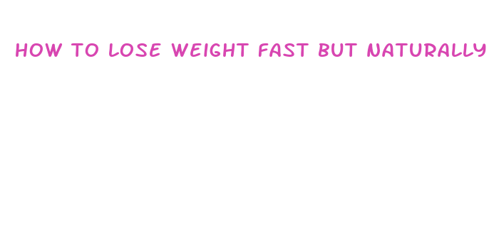 how to lose weight fast but naturally