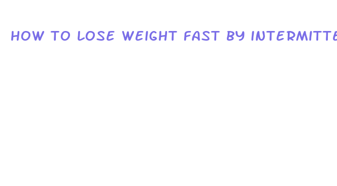 how to lose weight fast by intermittent fasting