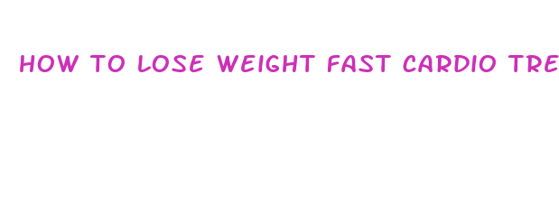 how to lose weight fast cardio treadmill