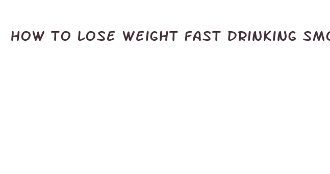 how to lose weight fast drinking smoothies