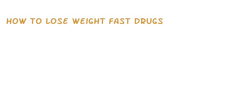 how to lose weight fast drugs