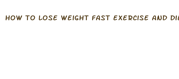 how to lose weight fast exercise and diet