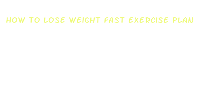 how to lose weight fast exercise plan