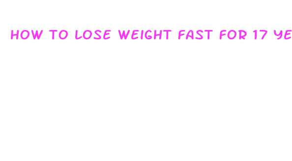 how to lose weight fast for 17 year old female