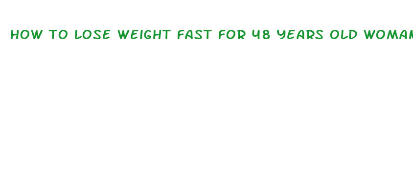 how to lose weight fast for 48 years old woman