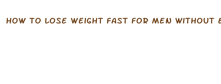 how to lose weight fast for men without exercise