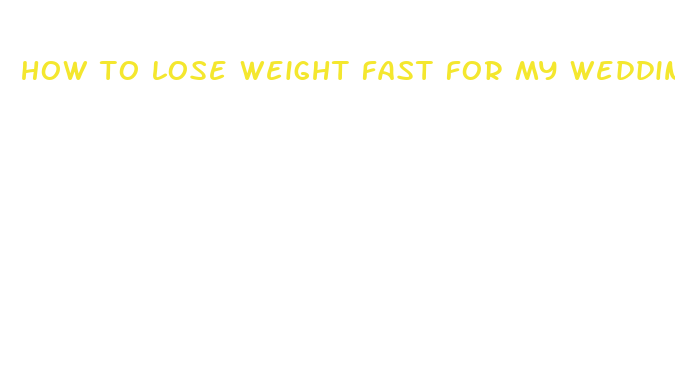 how to lose weight fast for my wedding