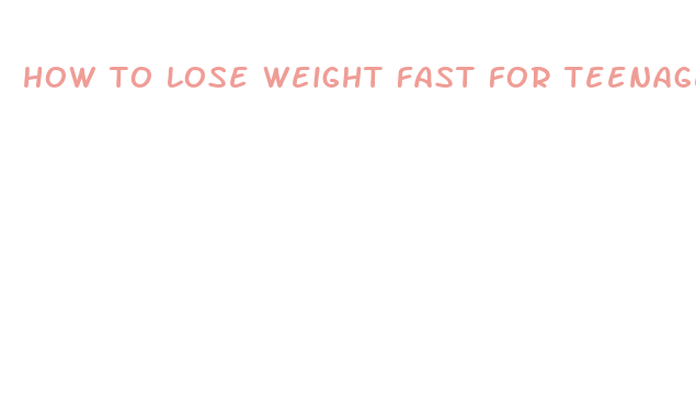 how to lose weight fast for teenage boys