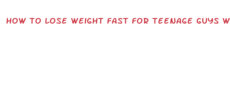 how to lose weight fast for teenage guys without exercise