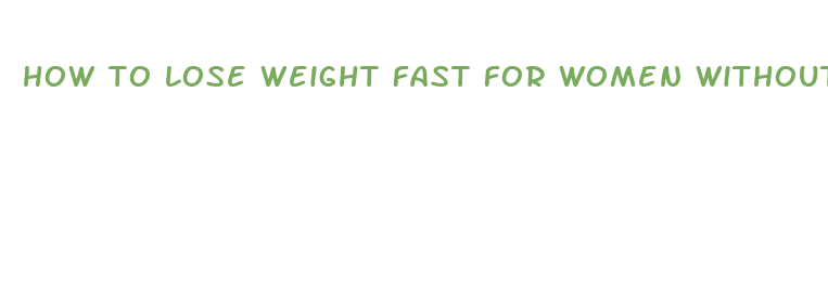 how to lose weight fast for women without exercise