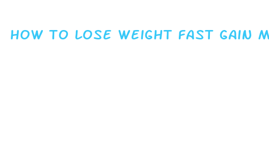 how to lose weight fast gain muscle