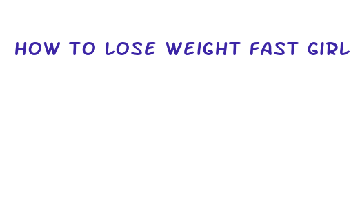 how to lose weight fast girl