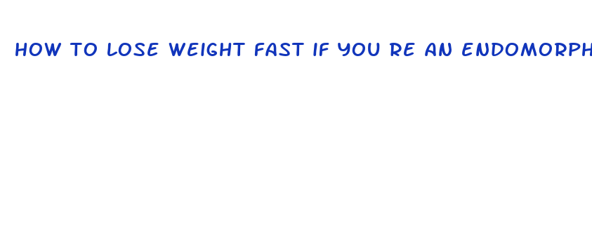 how to lose weight fast if you re an endomorph