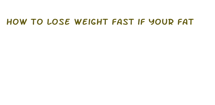 how to lose weight fast if your fat