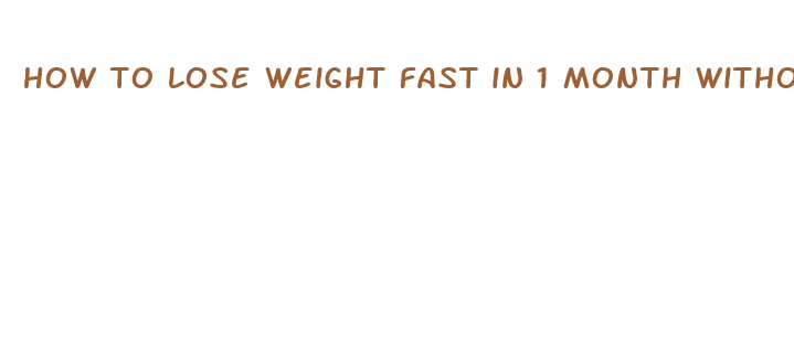 how to lose weight fast in 1 month without exercise