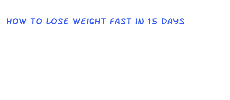 how to lose weight fast in 15 days