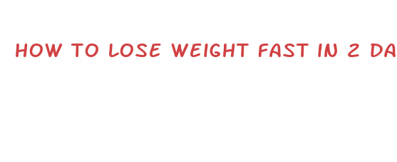 how to lose weight fast in 2 day