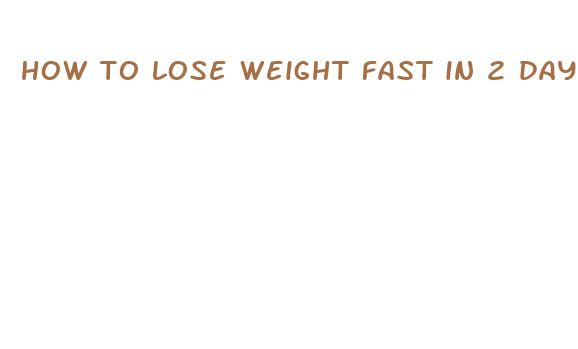 how to lose weight fast in 2 days