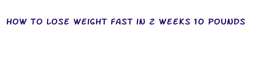 how to lose weight fast in 2 weeks 10 pounds