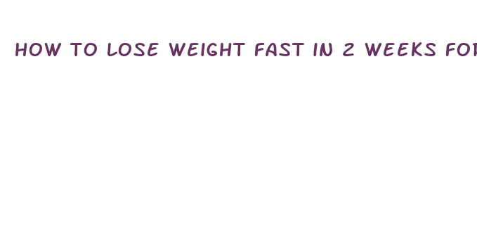 how to lose weight fast in 2 weeks for women