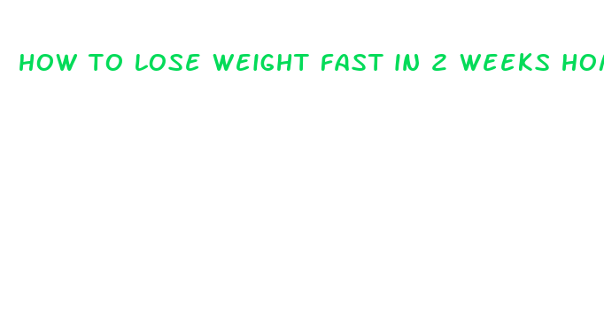 how to lose weight fast in 2 weeks home remedies