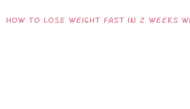 how to lose weight fast in 2 weeks with exercise