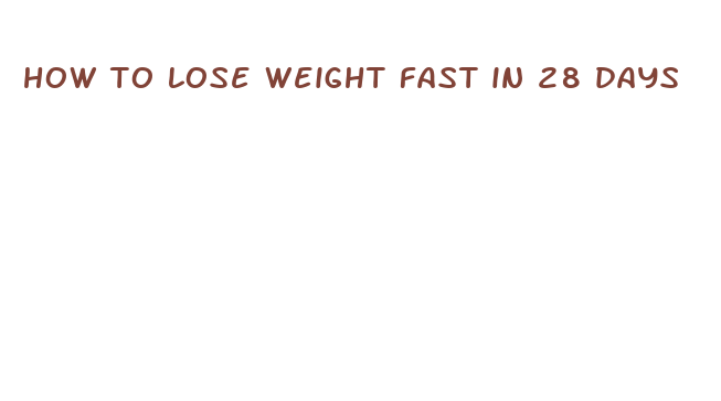 how to lose weight fast in 28 days