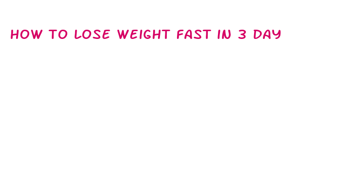 how to lose weight fast in 3 day