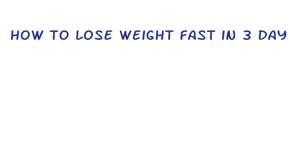 how to lose weight fast in 3 days