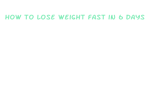 how to lose weight fast in 6 days