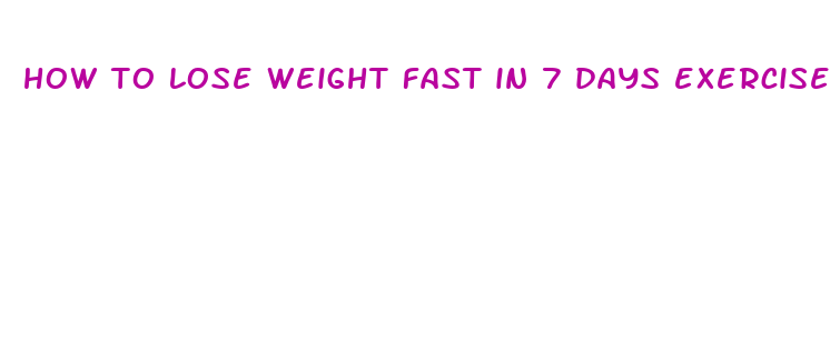 how to lose weight fast in 7 days exercise