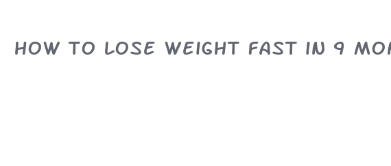 how to lose weight fast in 9 months