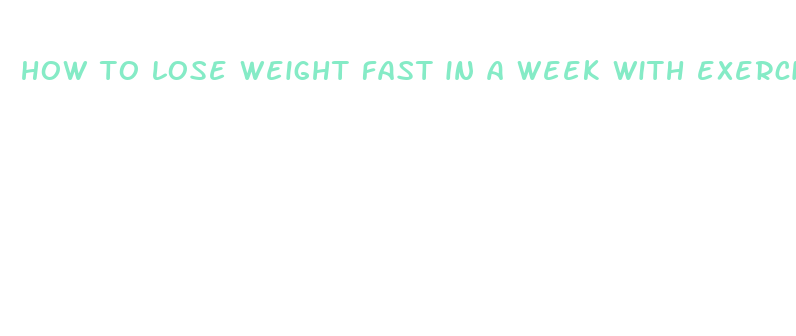 how to lose weight fast in a week with exercise