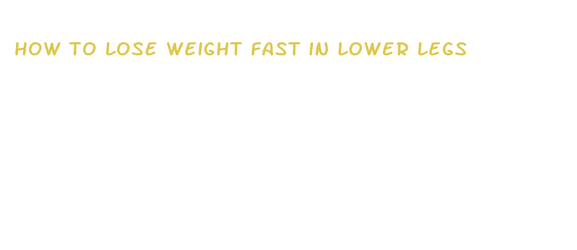 how to lose weight fast in lower legs